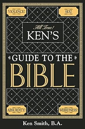 Ken' Guide to the Bible, Ken Smith, B.A.
