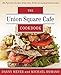 Union Square Cafe Cookbook: 160 Favorite Recipes from New York's Acclaimed Restaurant