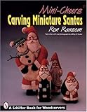  Mini-Cheers: Carving Miniature Santas (Schiffer Book for Woodcarvers)