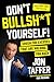 Don't Bullsh*t Yourself!: Crush the Excuses That Are Holding You Back