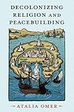 Decolonizing Religion and Peacebuilding (STUDIES IN STRATEGIC PEACEBUILDING)