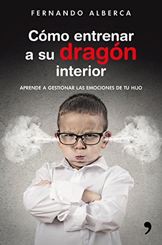 Cómo entrenar a su dragón interior: Aprende a gestionar las emociones de tu hijo (Fuera de Colección)