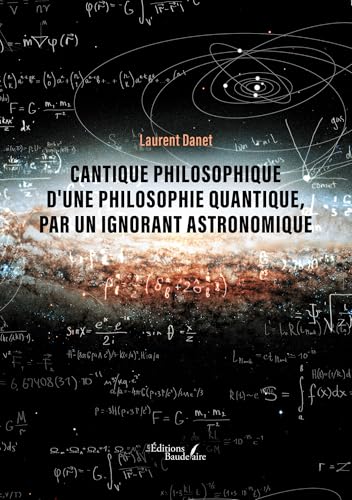 Cantique philosophique d'une philosophie quantique, par un ignorant astronomique