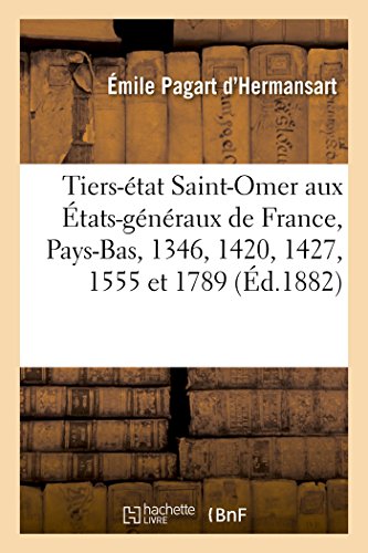 Tiers-État de Saint-Omer Aux États-Généraux de France Ou Des Pays-Bas En 1308, 1346, 1420 (Histoire) (French Edition)