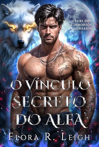 O Vínculo Secreto do Alfa: Um contrato de casamento rejeitado, um falso amor verdadeiro, romance entre lobisomens e metamorfos (Clube dos Metamorfos Bilionários Livro 2)