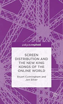 'Screen Distribution and the New King Kongs of the Online World' 2013th Edition 'Screen Distribution and the New King Kongs of the Online World' 2013th Edition book cover