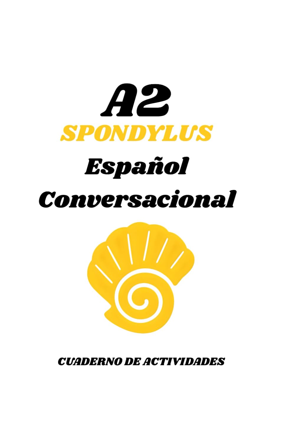 Cuaderno de Actividades SPONDYLUS A2: Práctica comunicativa – MCER (Spondylus: Español Conversacional)