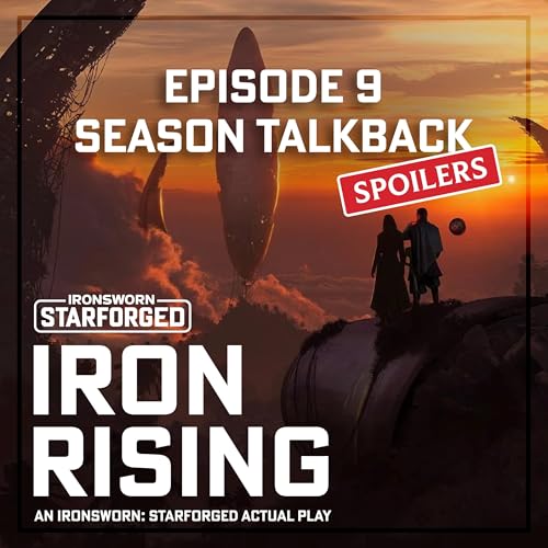 S3E9: Iron Rising Series Talkback | A Starforged Actual Play