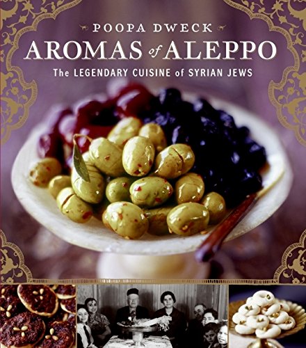 Aromas of Aleppo: The Legendary Cuisine of Syrian Jews Aromas of Aleppo: The Legendary Cuisine of Syrian Jews