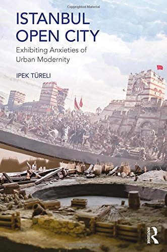 Istanbul, Open City: Exhibiting Anxieties of Urban Modernity