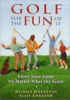 Golf for the Fun of It: Enjoy Your Game No Matter What the Score 0970409168 Book Cover