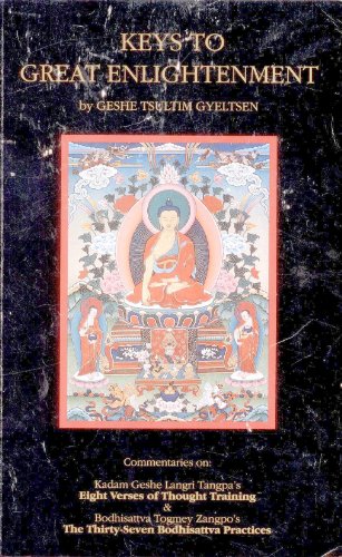 Keys to Great Enlightenment: Commentaries on Kadam Geshe Langri Tangpa's Eight Verses of Thought Training and Bodhisattva Togmey Zangpo's 37 Bodhisattva Practices