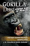 Gorilla Dust: Waging War on Reality: The Fight Against Political Manipulation