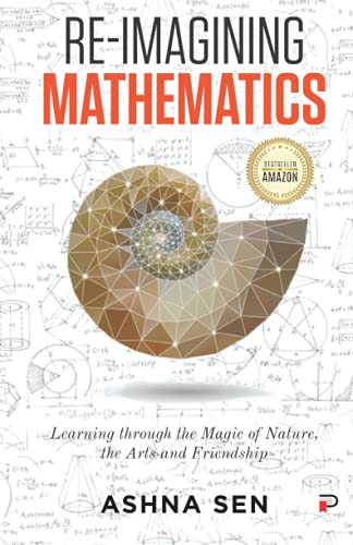 Re-Imagining Mathematics: Learning through the Magic of Nature, the Arts and Friendship