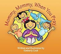 Mommy, Mommy, When You Pray: 30 Meditations on How Best to Love Your Neighbor as Yourself 0991603893 Book Cover
