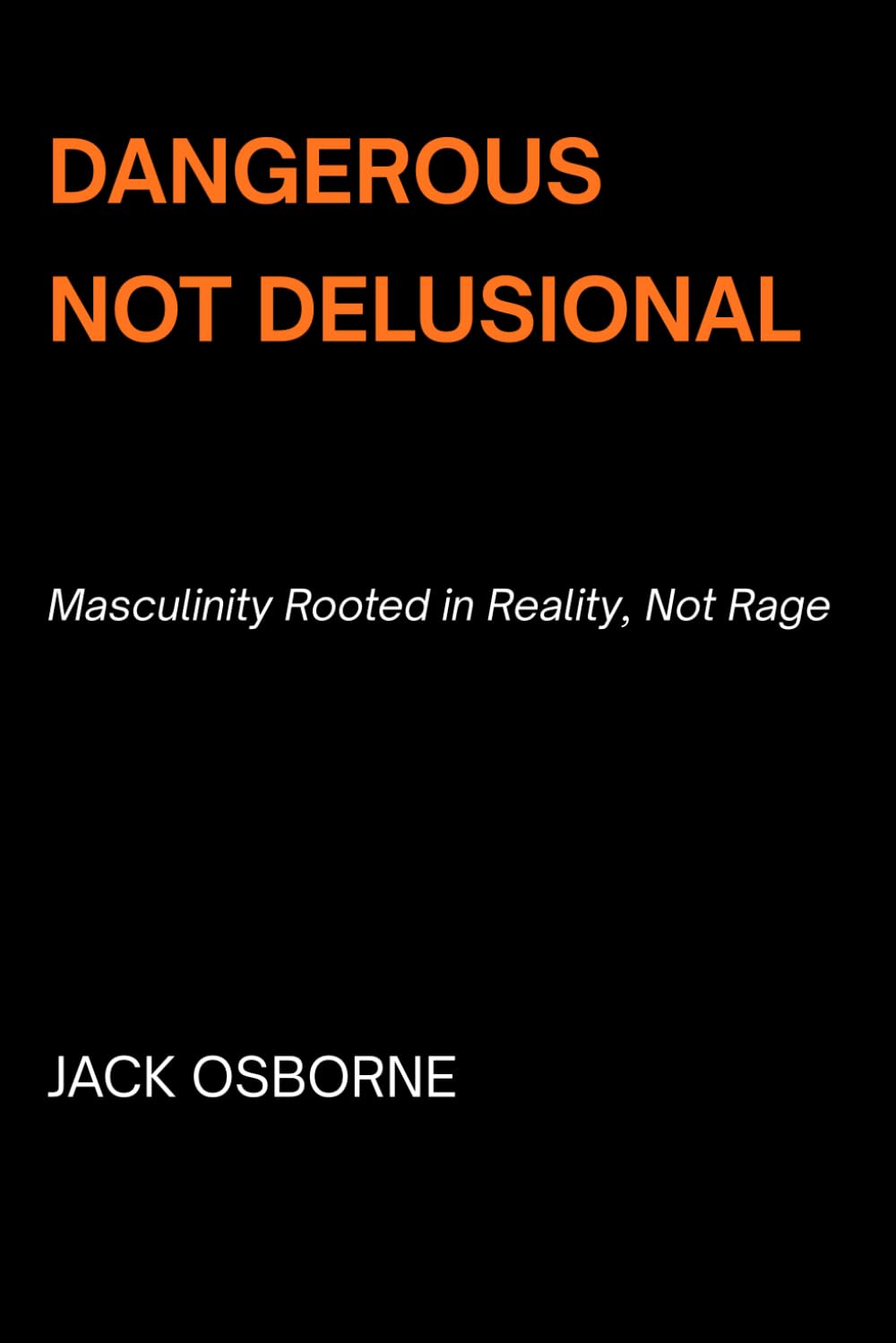 Dangerous, Not Delusional: Masculinity Rooted in Reality, Not Rage