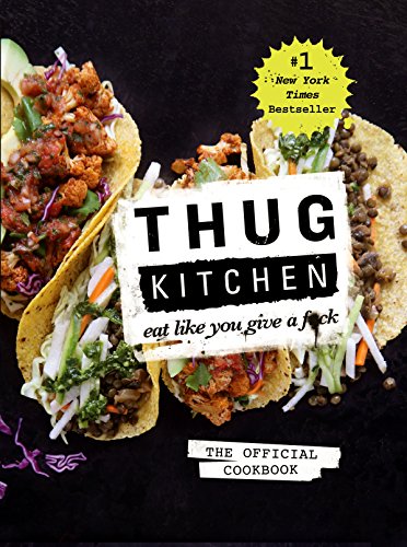 Thug Kitchen: The Official Cookbook: Eat Like You Give a F*ck Thug Kitchen: The Official Cookbook: Eat Like You Give a F*ck