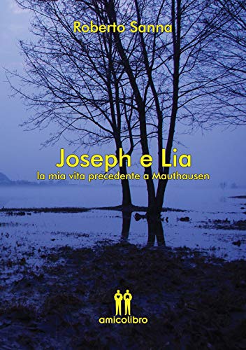 Joseph E Lia. La Mia Vita Precedente A Mauthausen