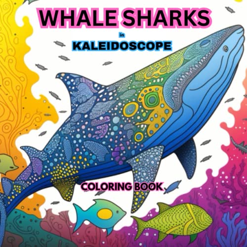 Whale Sharks In Kaleidoscope Coloring Book: Adult Coloring Book (Adult Coloring Books)