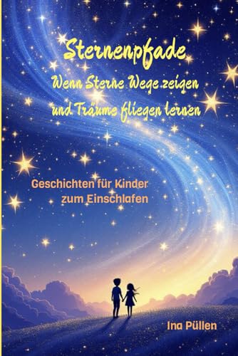 Preisvergleich Produktbild Sternenpfade: Wenn Sterne Wege zeigen und Träume fliegen lernen