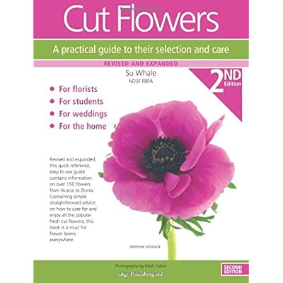 Cut Flowers: A Practical Guide to Their Selection and Care