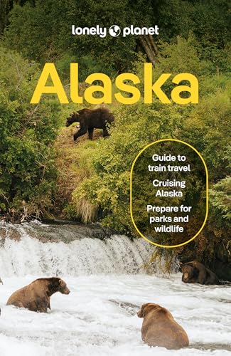 Lonely Planet Alaska: Plan the Trip of a Lifetime | Detailed Itineraries & Maps | Insider Tips |...