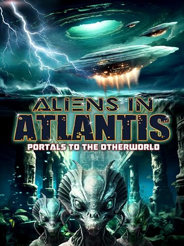 Aliens in Atlantis: Portals to the Otherworld
