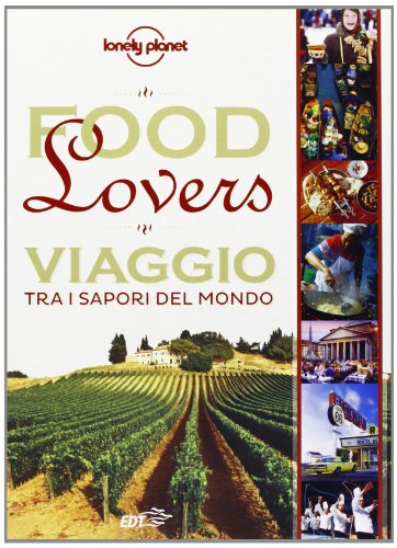 Food lovers. Viaggio tra i sapori del mondo