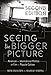 Seeing the Bigger Picture: Understanding Politics Through Film and Television- Second Printing (Politics, Media, and Popular Culture)