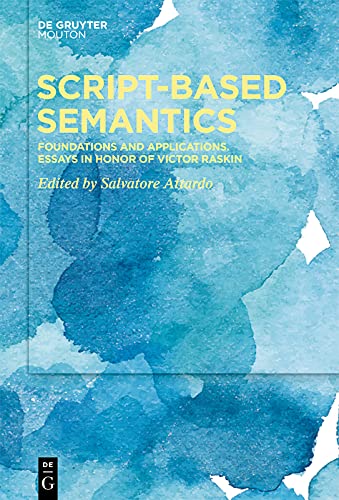 Script-Based Semantics: Foundations and Applications. Essays in Honor of Victor Raskin      [Print Replica] Kindle Edition