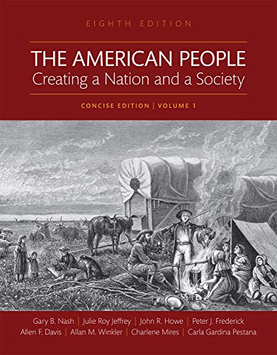American People, The: Creating a Nation and a Society, Concise Edition, Volume 1