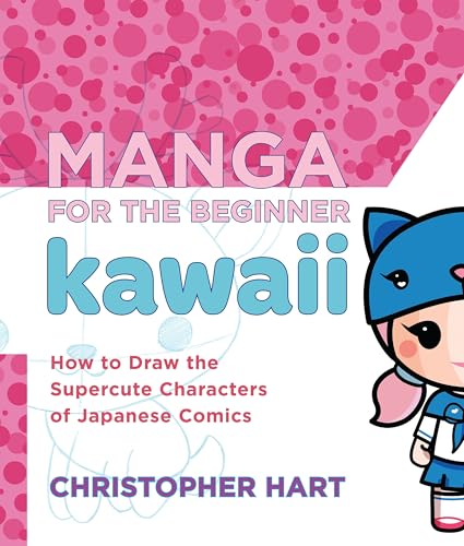 Manga for the Beginner Kawaii: How to Draw the Supercute Characters of Japanese Comics (Christopher...
