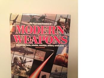 Hardcover The Illustrated Dictionary of Modern Weapons: Warplanes, Tanks, Missiles, Warships, Artillery, Small Arms Book