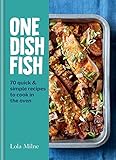 One Dish Fish: Quick and Simple Recipes to Cook in the Oven