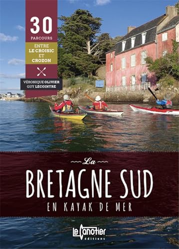 LA BRETAGNE SUD EN KAYAK DE MER 30 PARCOURS - 2EME EDITION