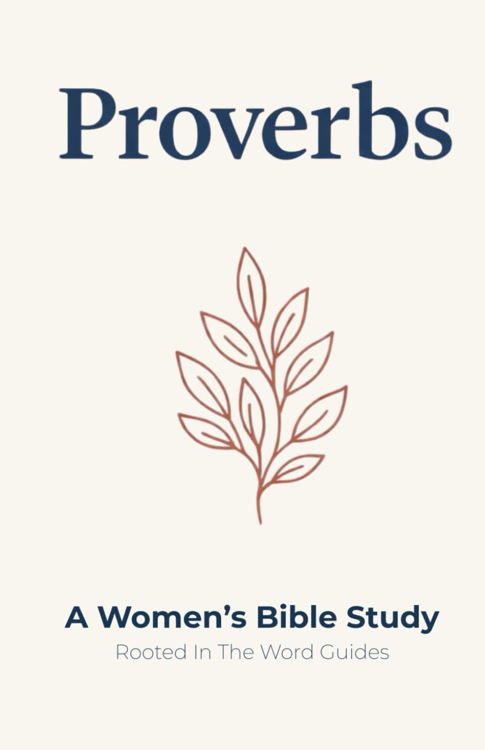 Proverbs: A Women's Bible Study (Rooted In The Word Guides): Living Wisely in Every Season of Life (Women Rooted In The Word)