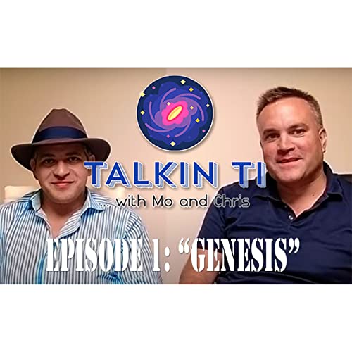 Episode 1: Talkin TI - with Mo & Chris - Episode 1 - "Genesis" Podcast Por  arte de portada