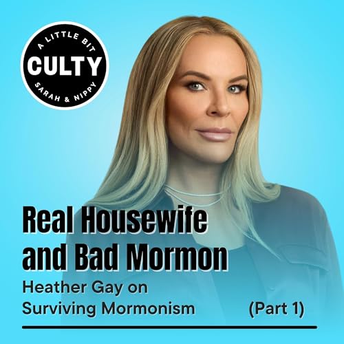 Real Housewife and Bad Mormon: Heather Gay on Surviving Mormonism (Part 1)