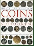 The World Encyclopedia of Coins & Coin Collecting: The definitive illustrated reference to the world's greatest coins and a professional guide to ... collection, featuring over 3000 colour images