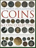 The World Encyclopedia of Coins & Coin Collecting: The definitive illustrated reference to the world's greatest coins and a professional guide to ... collection, featuring over 3000 colour images