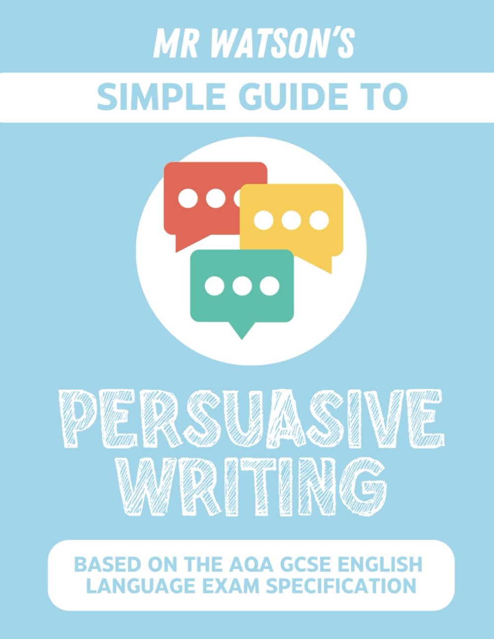 Mr Watson's Simple Guide to Persuasive Writing