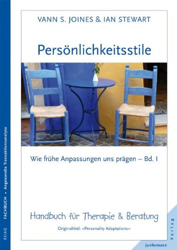 Persönlichkeitsstile - wie frühe Anpassungen uns prägen: Wie frühe Anpassungen uns prägen, Bd I. Handbuch für Therapie &amp; Beratung: Wie frühe Anpassungen uns prägen. Handbuch für Therapie &amp; Beratung
