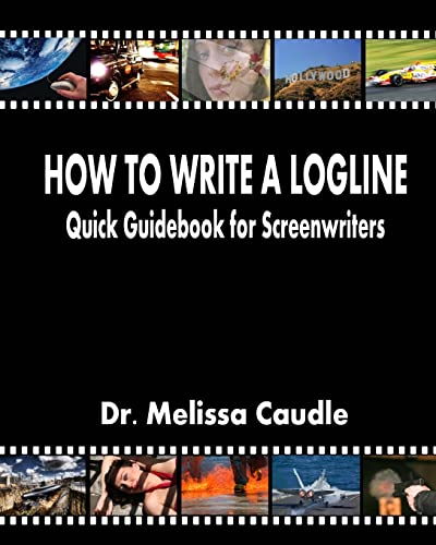 How to Write a Logline: Quick Guidebook for Screenwriters (Volume 1)