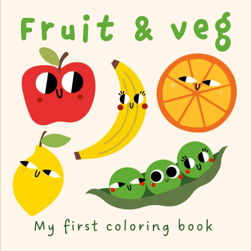My First Coloring Book: Fruit and Vegetables: Big Bold and Easy Coloring Pages for Toddlers Ages 1-4 – Color and Learn!: Easy Fruit and Vegetables to Color – Fun and Educational for Little Kids!