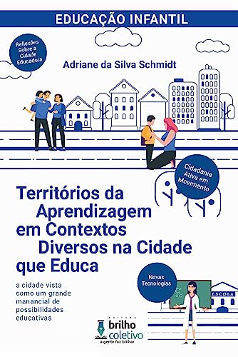 Territórios da Aprendizagem em Contextos Diversos na Cidade que Educa - da Silva Schmidt, Adriane