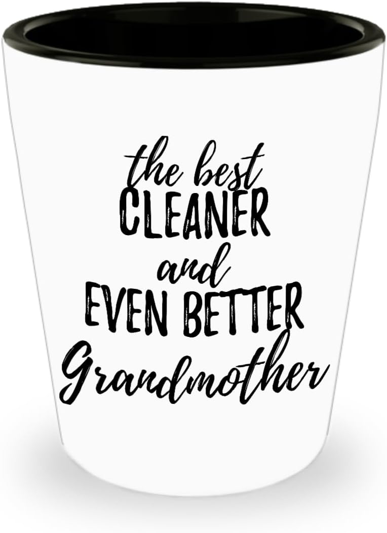 Cute Cleaner Grandmother Shot Glass Funny Gift Idea For Grandma Gag Inspiring Joke The Best And Even Better 1.5 Oz Shotglass