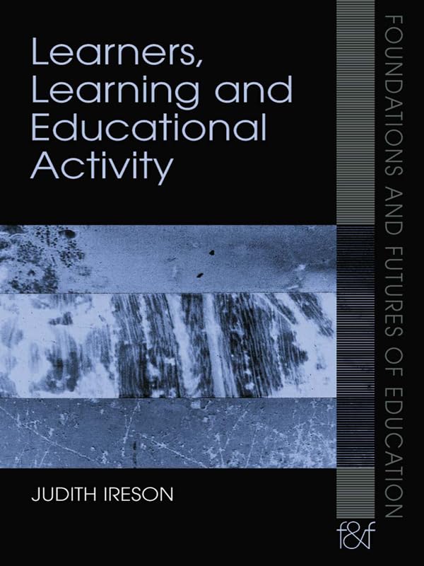Learners, Learning and Educational Activity (Foundations and Futures of Education)