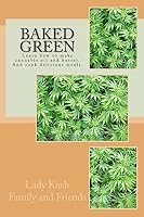 Baked Green: How to make cannibis oil, butter and cook delicious meals! 1511817054 Book Cover