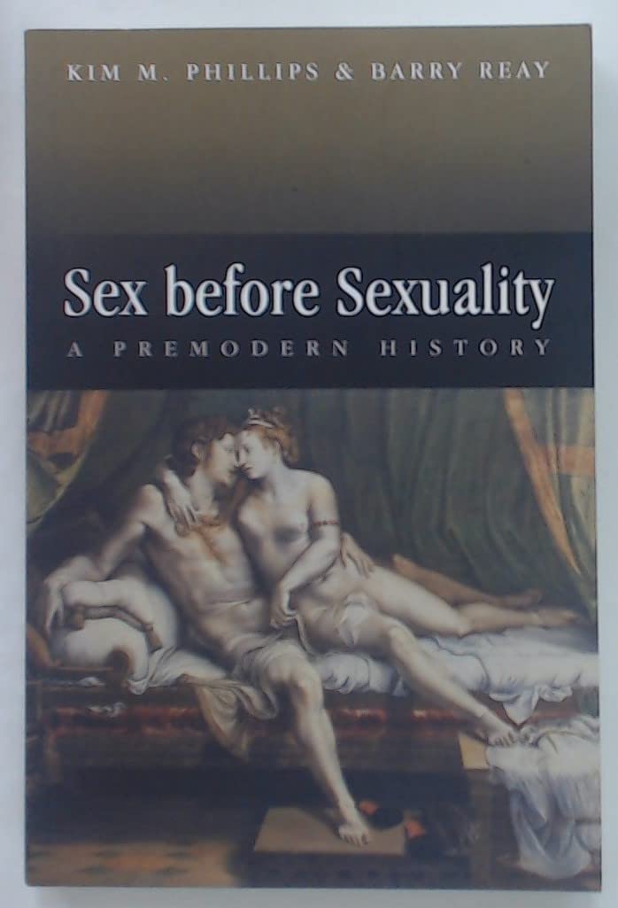 Sex Before Sexuality: A Premodern History