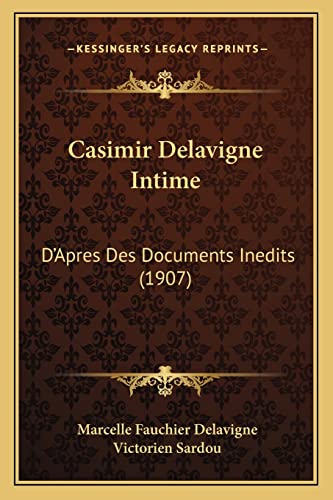 Casimir Delavigne Intime: D'Apres Des Documents Inedits (1907) (French Edition)